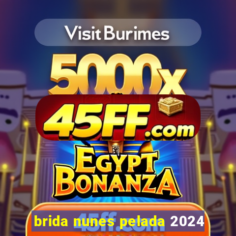 brida nunes pelada 2024